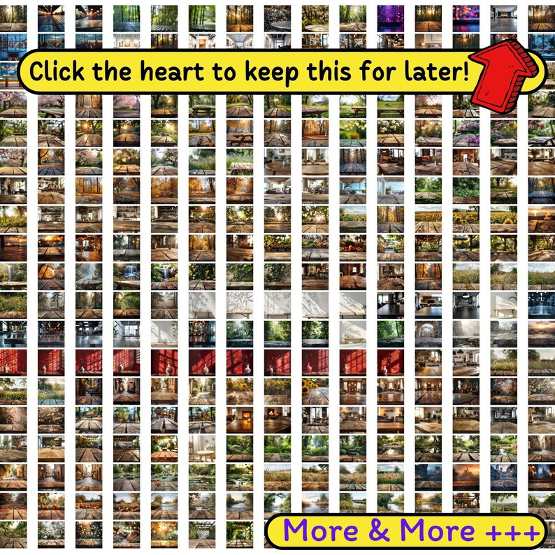 May include: A grid of small images, each depicting a different scene, including forests, tables, and interiors. A yellow banner at the top reads "Click the heart to keep this for later!" with a red arrow. A second banner at the bottom says "More & More +++".
