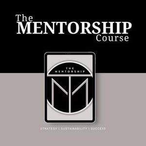 May include: A black and white illustration of a stylised letter "M" inside a circle with the text "The Mentorship" above it. The image is on a tablet screen with the text "Strategy | Sustainability | Success" below it. The image is on a black background with the text "The Mentorship Course" above it.