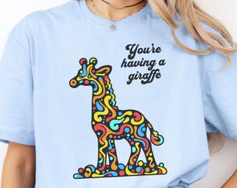 Having a Giraffe t shirt, Cute Animal shirt, Giraffe lover tee, Animal lover gift, Funny quote t, Giraffe shirt, Animal Nature top clothing