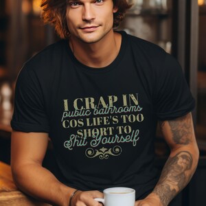 Funny Quote T-Shirt: "I Crap in Public Bathrooms"