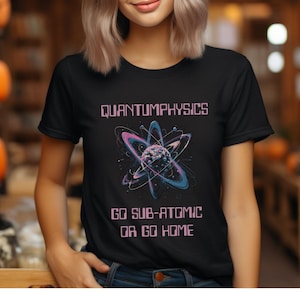 Quantum physics shirt, funny science t shirt, scientist t, physics t shirt, gift for teacher, science clothing, physicist present, nerd tee