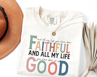 Comfort Colors® All My Life You Have Been Faithful Shirt, Inspirational Christian Gift, Bible Verse Shirt, Religious Gifts, Spiritual Shirt