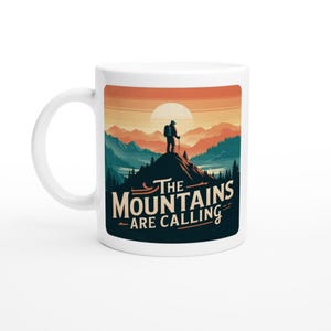 The Mountains Are Calling Mug - 11oz White Ceramic Coffee Mug, Nature Lover Gift, Adventure & Hiking Enthusiast, Inspirational Drinkware