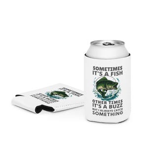 Funny Fishing Can Cooler • Sometimes It’s a Fish Sometimes It’s a Buzz Koozie • Fishing Gift • Beer Can Cooler for Fisherman • Boating Humor