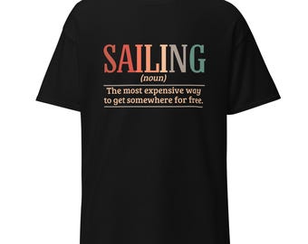 Funny Sailing Unisex classic tee, Gift For Sailboat Owner, Sailing Humor, Regatta Shirt, Nautical Gift Idea