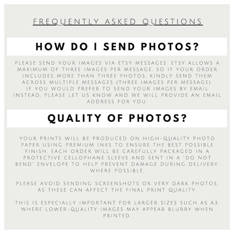 May include: A light grey informational graphic titled FREQUENTLY ASKED QUESTIONS. It contains two sections: HOW DO I SEND PHOTOS? and QUALITY OF PHOTOS? with black text instructions regarding image submission, file quality, and print production.