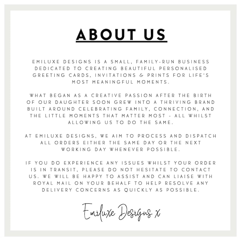 May include: A white informational graphic with black text titled ABOUT US. It describes Emiluxe Designs as a small, family-run business creating personalised greeting cards, invitations, and prints, including details on order processing and support.