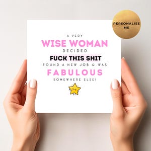 May include: A white card with the text "A VERY WISE WOMAN DECIDED FUCK THIS SHIT FOUND A NEW JOB & WAS FABULOUS SOMEWHERE ELSE!" in pink and black. A yellow star with a face is at the bottom. A gold circle says "PERSONALISE ME".
