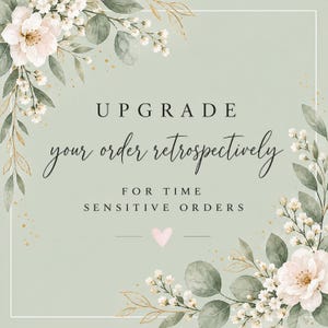 May include: A square graphic with a sage green background featuring white floral arrangements in the top-left and bottom-right corners. The text reads: UPGRADE your order retrospectively FOR TIME SENSITIVE ORDERS, with a small pink heart below.