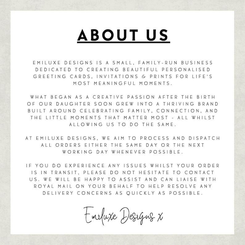 May include: A white informational card with black text titled ABOUT US. It describes Emiluxe Designs as a small, family-run business creating personalized greeting cards, invitations, and prints. It includes details on order processing and support.