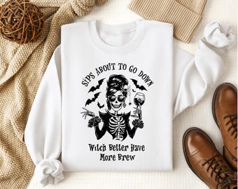 Witch Better Have More Brew She Ready Sweat à capuche ras du cou avec fermeture éclair Halloween Sips Shirt Funny Skull Skeleton Girl Drink