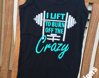 I lift to burn off the Crazy