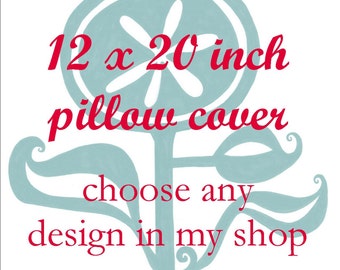 Pillow Cover - Cushion Cover - 12  x 20  inches - Choose Any Design in my Shop - Choose your fabric and ink color - Accent Pillow