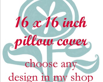 Pillow Cover - 16 x 16 inches - Choose A Design found in my Shop - Choose your fabric and ink color - Accent Pillow