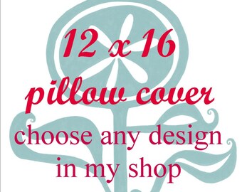 Pillow Cover - Cushion Cover - 12 x 16  inches - Choose Any Design in my Shop - Choose your fabric and ink color - Accent Pillow