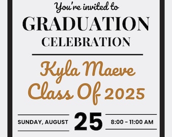 May include: A graduation celebration invitation with a black border. The invitation includes the text "You're invited to GRADUATION CELEBRATION" and "Kyla Maeve Class Of 2025". The date is August 25, 8:00-11:00 AM.
