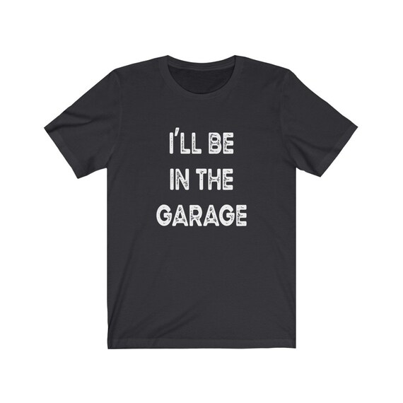 Funny Shirt Men/ I'll Be in The Garage Shirt Father's | Etsy