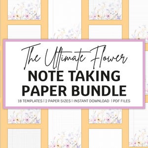 May include: A collection of floral-themed note-taking paper templates. The image displays the text "The Ultimate Flower Note Taking Paper Bundle". The bundle offers 18 templates, 2 paper sizes, and is available as an instant download of PDF files.