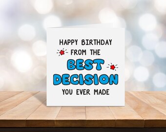 Happy Birthday from the best decision you ever made birthday card - Blank Card - husband birthday card - boyfriend birthday card