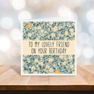 To my lovely friend on your birthday card - card for a special friend - card for a friend - personalised greeting card - C74