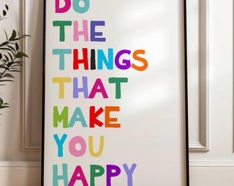 Do The Things That Make You Happy Print, Colourful Typography Wall Art, Positive Quote Poster, Kids Room Decor, Motivational Print, P24