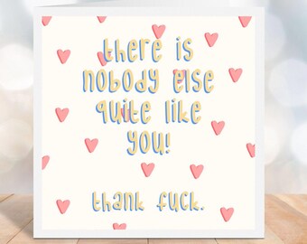 Funny Rude Card | There Is Nobody Else Quite Like You | Cheeky Sweary Greeting Card | Adult Humour C41