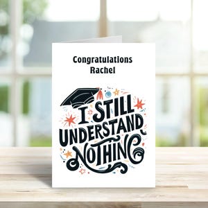 personalised graduation card - i still understand nothing degree card - card for a graduation - funny graduation card - C102