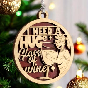Funny Wine Christmas Ornament - I NEED A HUGe glass of wine 2 Layer Wood Decor, Handcrafted