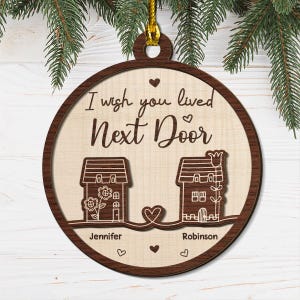 I Wish You Lived Next Door Christmas Ornament,2-Layered Wood Ornament for Friends, Besties,Long Distance Friendship Gifts, Moving Away Gifts