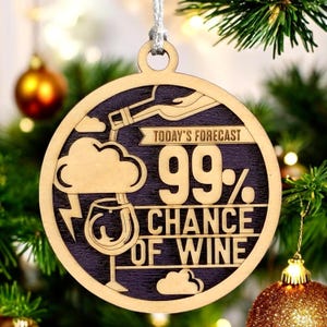 Funny Wine Christmas Ornament -Ornament Handcrafted Wood 2 Layered Round Today&#39;s Forecast 99% Chance of Wine - Unique Gift for Wine Lovers