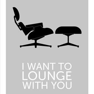 Eames poster print Mid Century Modern Herman Miller chair kitchen art office home I Want To Lounge With You Grey A3 image 2