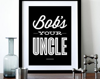 Typography poster print, Inspirational print, Motivational, Office art, kitchen art, graphic design, typographic - Bob's Your Uncle A3