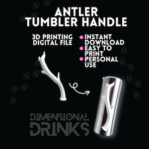 May include: A digital file for a 3D-printed antler tumbler handle. The image shows a white antler design and a stainless steel tumbler with the antler handle attached. Text on the image includes "ANTLER TUMBLER HANDLE" and "DIMENSIONAL DRINKS."