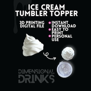 May include: A digital file for an ice cream tumbler topper, featuring a 3D-printed design. The image shows a swirl of white whipped cream, a smaller swirl, and a tumbler lid. Text includes "Ice Cream Tumbler Topper" and "Dimensional Drinks."