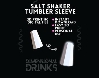 May include: A digital file for a salt shaker tumbler sleeve, with the text "SALT SHAKER TUMBLER SLEEVE". The design includes two white, geometric salt shaker sleeves, a curved arrow, and the text "DIMENSIONAL DRINKS".