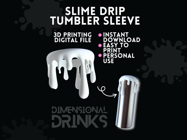 May include: A black background with the text "SLIME DRIP TUMBLER SLEEVE". The image shows a 3D rendering of a white, drippy slime design, and a silver tumbler with the same design. Text includes "3D PRINTING DIGITAL FILE" and "INSTANT DOWNLOAD EASY TO PRINT PERSONAL USE".