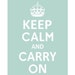 KEEP CALM AND CARRY ON (Duck Egg) 5x7