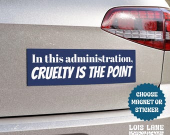 Democratic Bumper Sticker or Magnet - Cruelty is the Point, Resistance Stickers Anti Trump Sign, Activism Decorative Car Gifts, Anti Fascism