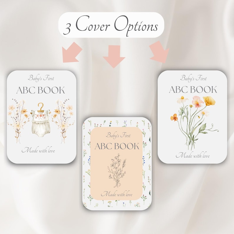 May include: Three baby ABC book cover options are displayed, each with a different floral design. The covers are white with the text "Baby's First ABC BOOK" and "Made with love". One cover features a baby onesie illustration.