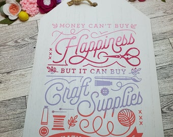 Money Can't Buy Happiness but it can buy Craft Supplies wooden door tag