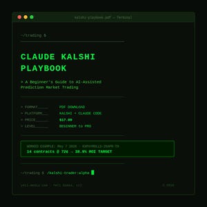 May include: A green terminal screen shows "CLAUDE KALSHI PLAYBOOK" detailing AI-assisted prediction market trading. It lists format, platform, price (£17.00), and level. A worked example shows 14 contracts at 72p with a 38.9% ROI target.