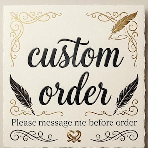 May include: A square sign with a cream-colored textured background featuring the black text "custom order" in the center. The design includes gold and black quill illustrations, decorative gold scrollwork, and a gold heart icon at the bottom.