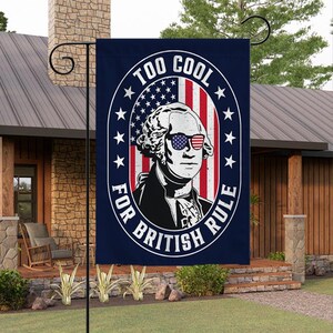 Too Cool For British Rule Garden Flag, 4th of July Flag, Patriotic George Washington Decor, America Independence Day Porch Flag