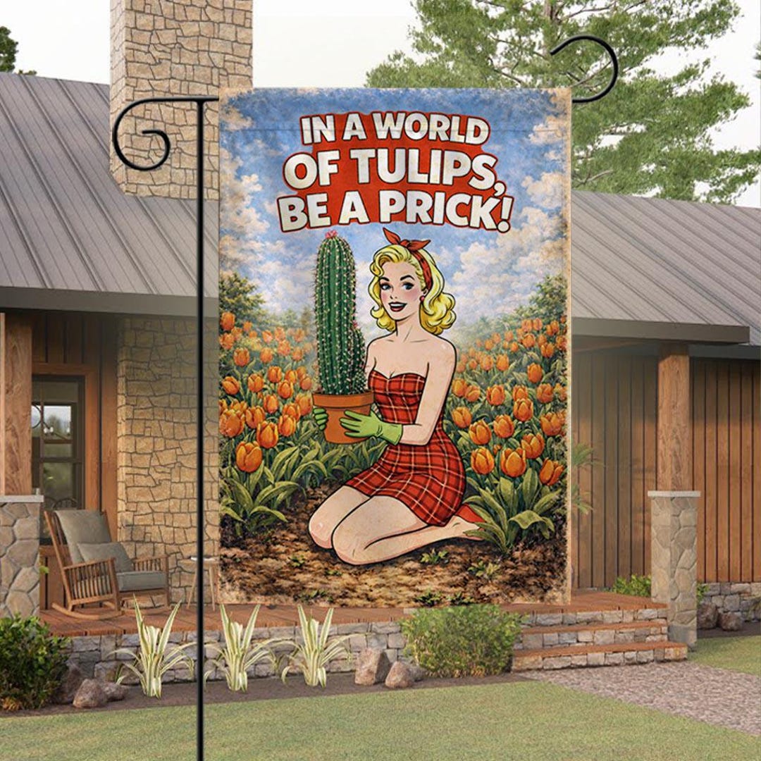 Humor Flag In A World of Tulips Be A Prick Flag, Funny Garden Flag, Adult Humor ...