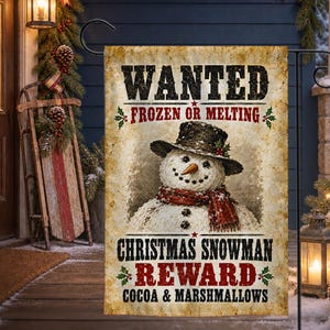 May include: A rectangular garden flag with a vintage-style paper background featuring a snowman wearing a black top hat and a red scarf. The text reads WANTED FROZEN OR MELTING CHRISTMAS SNOWMAN REWARD COCOA & MARSHMALLOWS in black and red.