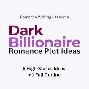 May include: A graphic with the text "Dark Billionaire Romance Plot Ideas" in purple and dark red. The text "Romance Writing Resource" is above the title. Below the title is "5 High-Stakes Ideas + 1 Full Outline."