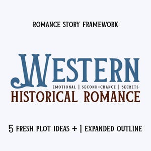 May include: A light blue graphic with the words "ROMANCE STORY FRAMEWORK" at the top. The word "WESTERN" is in large blue letters, with "EMOTIONAL | SECOND-CHANCE | SECRETS" below it. "HISTORICAL ROMANCE" is in brown letters. The bottom reads "5 FRESH PLOT IDEAS + | EXPANDED OUTLINE."