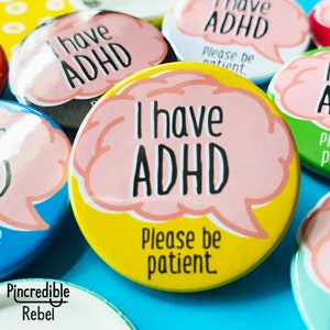 I have ADHD, Please Be Patient – ADHD Badge / Pin – ADHD Awareness • Neurodiversity Awareness • Neurodiversity