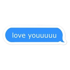 May include: A blue text message bubble with the text "love youuuuuuu" inside.