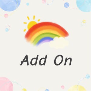 May include: A whimsical illustration featuring a rainbow, sun, and cloud. The rainbow arcs across the top, with a yellow sun peeking out. The words "Add On" are written in a playful font below the rainbow.